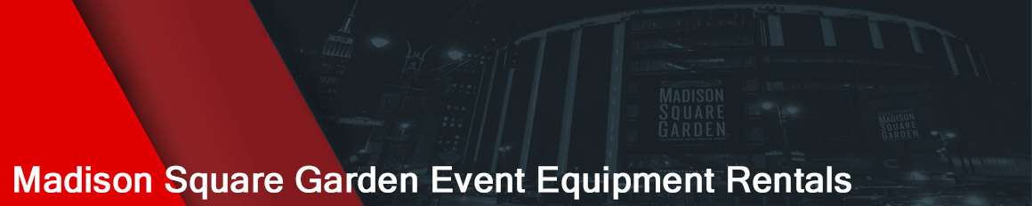 Madison Square Garden (MSG) Event Equipment Rentals